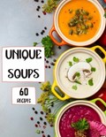 Unique Soups 60 Recipes | Roxie Brads | 