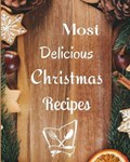 Most Delicious Christmas Recipes: Over 100 Delicious and Important Christmas Recipes For You, Your Family And Your Friends | Tilly Mollys | 