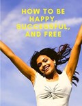 How To Be Happy, Successful, And Free | Exotic Publisher | 
