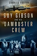 Guy Gibson and his Dambuster Crew | Charles Foster | 