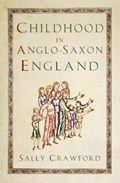 Childhood in Anglo-Saxon England | Sally Crawford | 
