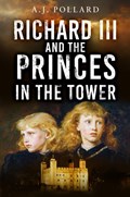 Richard III and the Princes in the Tower | A.J. Pollard | 