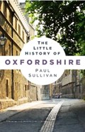 The Little History of Oxfordshire | Paul Sullivan | 