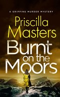 BURNT ON THE MOORS a gripping murder mystery | Priscilla Masters | 