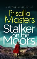 STALKER ON THE MOORS a gripping murder mystery | Priscilla Masters | 