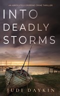 INTO DEADLY STORMS an absolutely gripping crime thriller | Judi Daykin | 