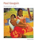 Paul Gauguin Masterpieces of Art | Rosalind Ormiston | 
