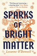 Sparks of Bright Matter | Leeanne O'Donnell | 