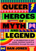 Queer Heroes of Myth and Legend | Dan Jones | 