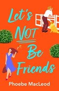 Let's Not Be Friends | Phoebe MacLeod | 