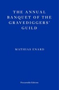 The Annual Banquet of the Gravediggers’ Guild | Mathias Enard | 