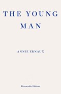 The Young Man – WINNER OF THE 2022 NOBEL PRIZE IN LITERATURE | Annie Ernaux | 
