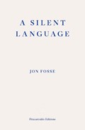 A Silent Language — WINNER OF THE 2023 NOBEL PRIZE IN LITERATURE | Jon Fosse | 