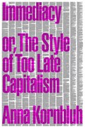 Immediacy, or The Style of Too Late Capitalism | Anna Kornbluh | 