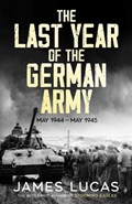 The Last Year of the German Army | James Lucas | 