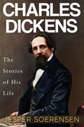 Charles Dickens -- The Stories of His Life | Jesper Soerensen | 