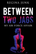 Between Two Jags: My Air Force Affair | Regina Junk | 