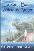 Looking Back Without Anger | Susanna Elliott-Newth | 