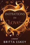 Initiations in Love | Britta Eskey | 
