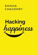 Hacking Happiness | Shikha Chaudhry | 