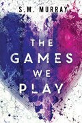 The Games we Play | S.M. Murray | 
