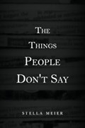 The Things People Don't Say | Stella Meier | 