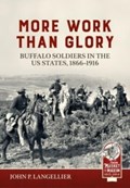 More Work Than Glory: Buffalo Soldiers in the United States Army, 1865-1916 | John P Langellier | 