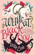 White Cat, Black Dog | Kelly Link | 