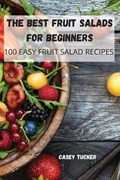 The Best Fruit Salads for Beginners | Casey Tucker | 