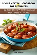 Simple Meatball Cookbook for Beginners | Lela Moore | 