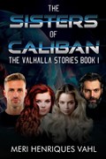 The Sisters of Caliban. The Valhalla Stories Book I | Meri Henriques Vahl | 