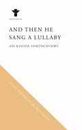And Then He Sang a Lullaby | Ani Kayode Somtochukwu | 