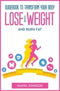 Guidebook To Transform your Body, Lose your Weight and Burn Fat | Hanya Johnson | 