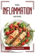Non-Inflammation Recipes | Cassia Rowens | 
