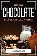The Hot Chocolate Recipes for Cold Winters | Annika Olsen | 