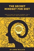 The Secret Mindset for Diet | James Wallace | 