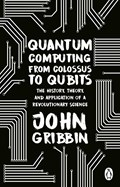 Quantum Computing from Colossus to Qubits | John Gribbin | 