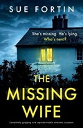 The Missing Wife: Completely gripping and unputdownable domestic suspense | Sue Fortin | 
