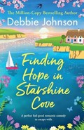Finding Hope in Starshine Cove: A perfect feel-good romantic comedy to escape with | Debbie Johnson | 