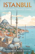 Istanbul: An Islamic History Guide | Dr Muhammad Wajid Akhter | 
