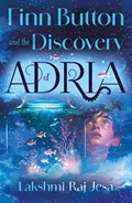Finn Button and The Discovery of Adria | Lakshmi-Raj Jesa | 