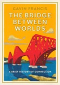 The Bridge Between Worlds | Gavin Francis | 