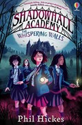 Shadowhall Academy: The Whispering Walls | Phil Hickes | 