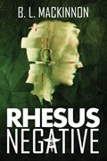 Rhesus Negative | B. L. MacKinnon | 
