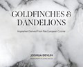Goldfinches & Dandelions: Inspiration Derived from Pan European Cuisine | Joshua Devlin | 