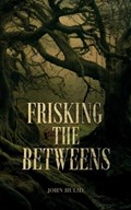 Frisking the Betweens | John Hulme | 