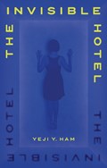 The Invisible Hotel | Yeji Y. Ham | 