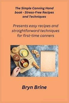 The Simple Canning Hand book - Stress-Free Recipes and Techniques