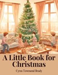 A Little Book for Christmas | Cyrus Townsend Brady | 