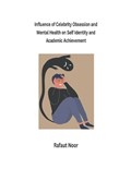 Influence of Celebrity Obsession and Mental Health on Self Identity and Academic Achievement | Rafaut Noor | 